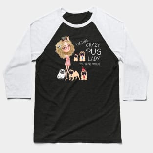 I'm That Crazy Pug Lady You Hear About Baseball T-Shirt